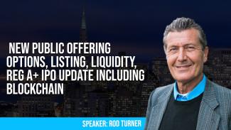Nuevas opciones de oferta pública, cotización, liquidez, actualización de Reg A+ IPO que incluye Blockchain Rod Turner sobre Opciones de oferta, Cotización, Liquidez, Reg A+ IPO